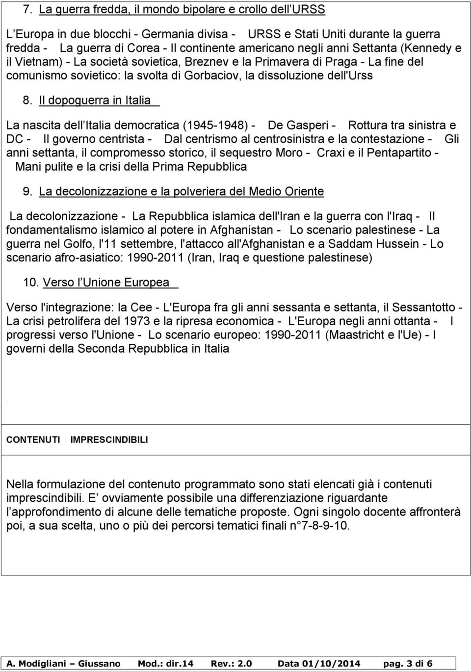 Il dopoguerra in Italia La nascita dell Italia democratica (1945-1948) - De Gasperi - Rottura tra sinistra e DC - Il governo centrista - Dal centrismo al centrosinistra e la contestazione - Gli anni