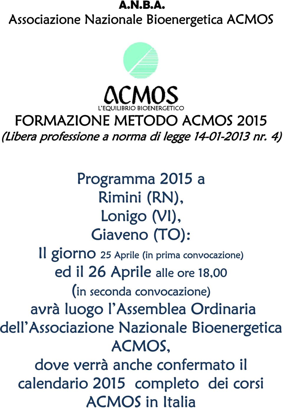 4) Programma 2015 a Rimini (RN), Lonigo (VI), Giaveno (TO): Il giorno 25 Aprile (in prima convocazione) ed il 26 Aprile