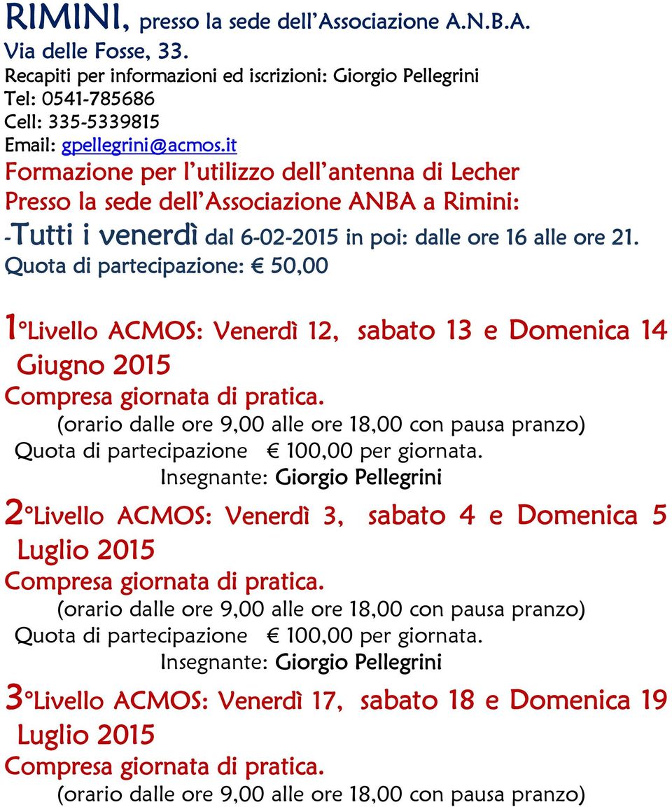 it Formazione per l utilizzo dell antenna di Lecher Presso la sede dell Associazione ANBA a Rimini: -Tutti i venerdì dal 6-02-2015 in poi: dalle