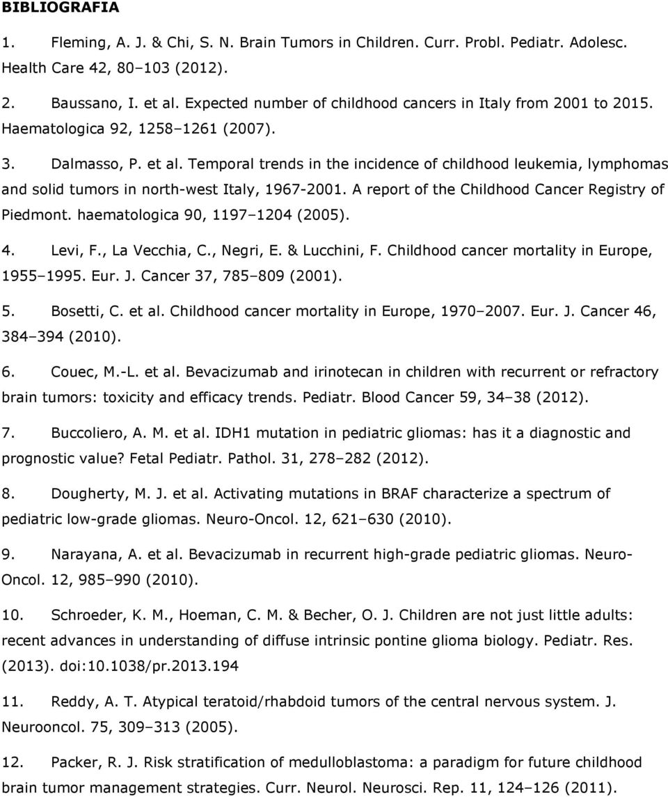 Temporal trends in the incidence of childhood leukemia, lymphomas and solid tumors in north-west Italy, 1967-2001. A report of the Childhood Cancer Registry of Piedmont.