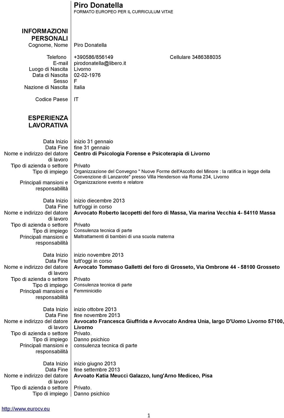 31 gennaio fine 31 gennaio Centro di Psicologia Forense e Psicoterapia di Livorno Privato Organizzazione del Convegno " Nuove Forme dell'ascolto del Minore : la ratifica in legge della Convenzione di