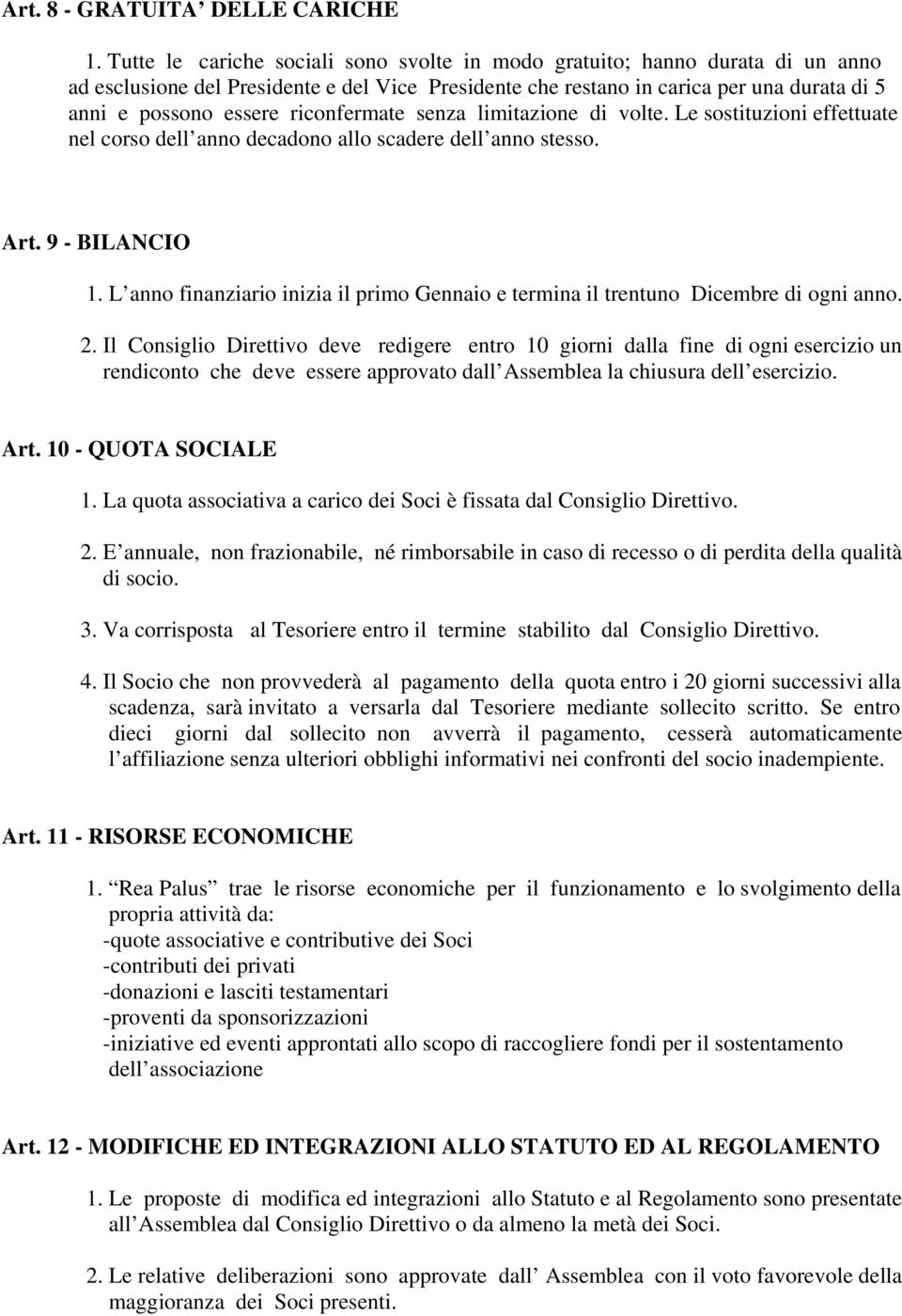 riconfermate senza limitazione di volte. Le sostituzioni effettuate nel corso dell anno decadono allo scadere dell anno stesso. Art. 9 - BILANCIO 1.