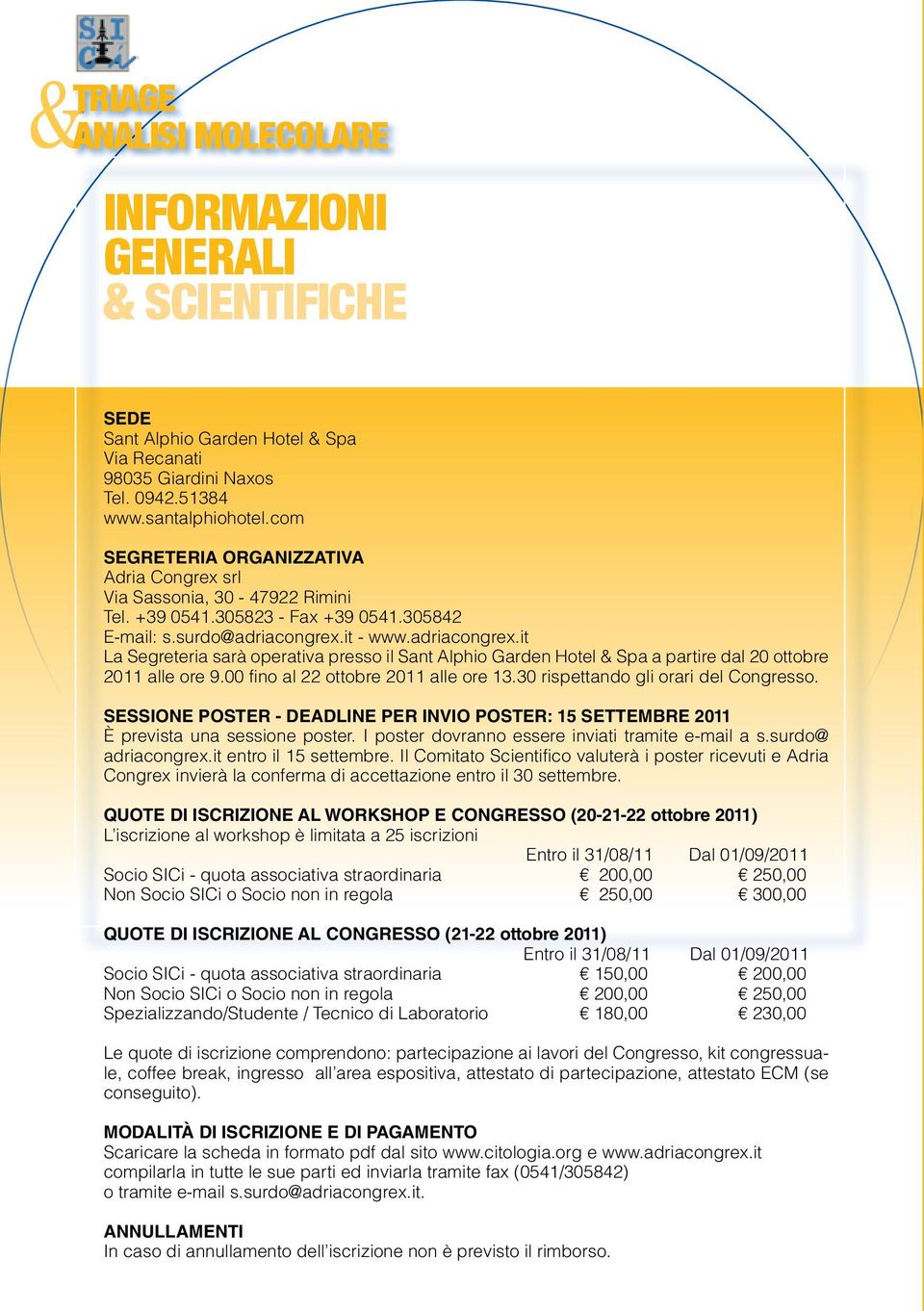 it - www.adriacongrex.it La Segreteria sarà operativa presso il Sant Alphio Garden Hotel & Spa a partire dal 20 ottobre 2011 alle ore 9.00 fino al 22 ottobre 2011 alle ore 13.