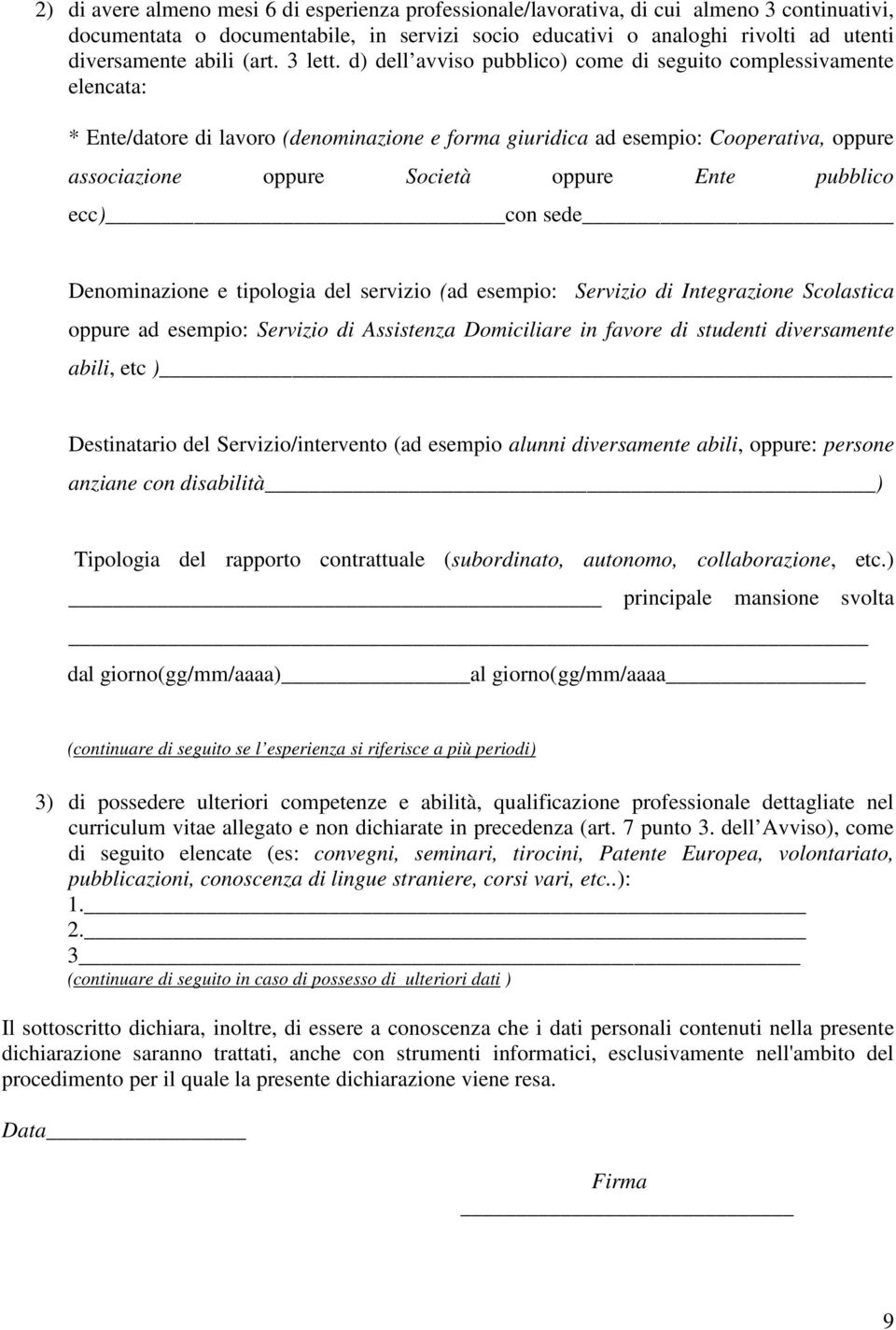 d) dell avviso pubblico) come di seguito complessivamente elencata: * Ente/datore di lavoro (denominazione e forma giuridica ad esempio: Cooperativa, oppure associazione oppure Società oppure Ente