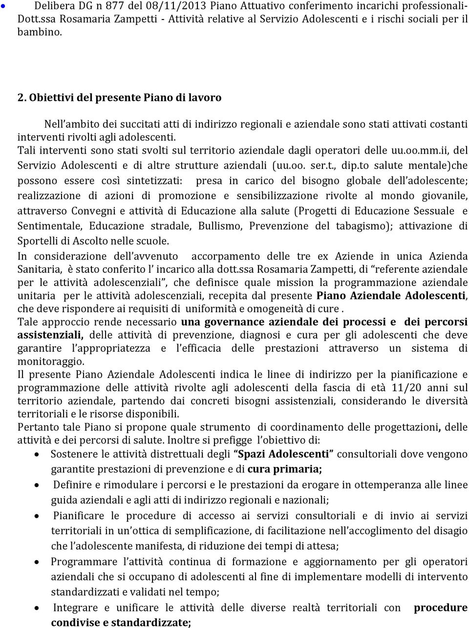 Tali interventi sono stati svolti sul territorio aziendale dagli operatori delle uu.oo.mm.ii, del Servizio Adolescenti e di altre strutture aziendali (uu.oo. ser.t., dip.