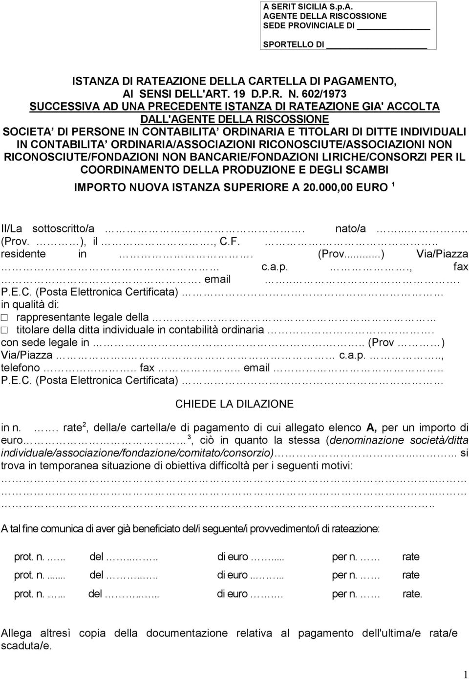 ORDINARIA/ASSOCIAZIONI RICONOSCIUTE/ASSOCIAZIONI NON RICONOSCIUTE/FONDAZIONI NON BANCARIE/FONDAZIONI LIRICHE/CONSORZI PER IL COORDINAMENTO DELLA PRODUZIONE E DEGLI SCAMBI IMPORTO NUOVA ISTANZA