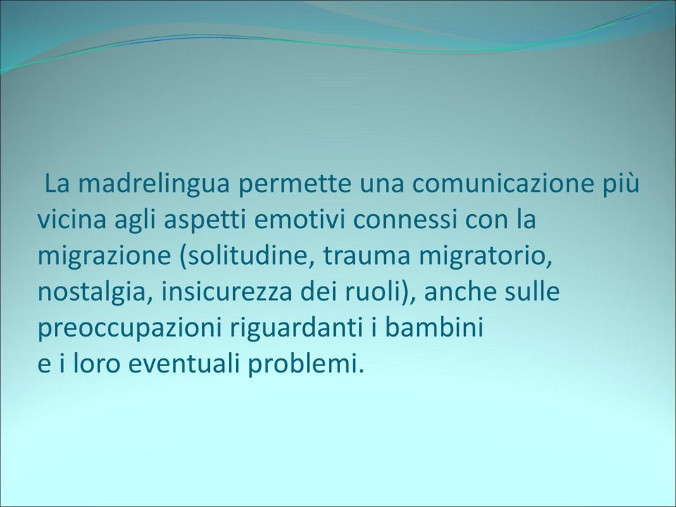 trauma migratorio, nostalgia, insicurezza dei ruoli), anche