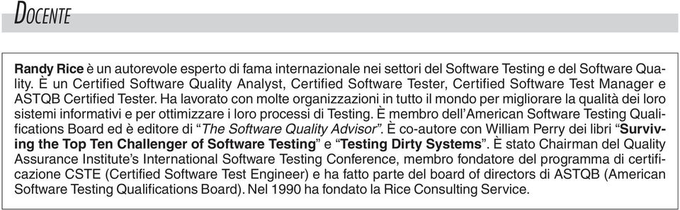 Ha lavorato con molte organizzazioni in tutto il mondo per migliorare la qualità dei loro sistemi informativi e per ottimizzare i loro processi di.