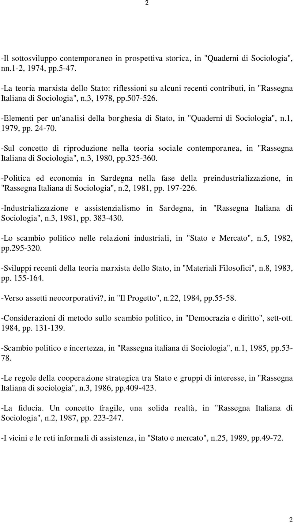 -Elementi per un'analisi della borghesia di Stato, in "Quaderni di Sociologia", n.1, 1979, pp. 24-70.