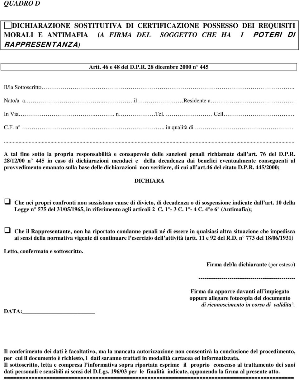 sidente a.. In Via.. n.tel. Cell. C.F. n.. in qualità di... A tal fine sotto la propria responsabilità e consapevole delle sanzioni penali richiamate dall art. 76 del D.P.R.