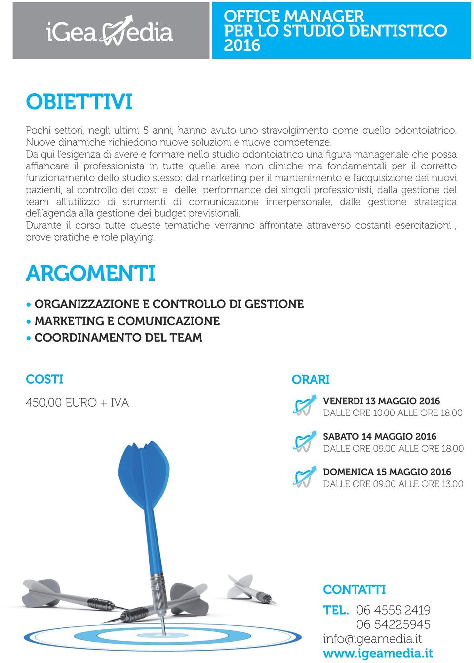 funzionamento dello studio stesso: dal marketing per il mantenimento e l acquisizione dei nuovi pazienti, al controllo dei costi e delle performance dei singoli professionisti, dalla gestione del