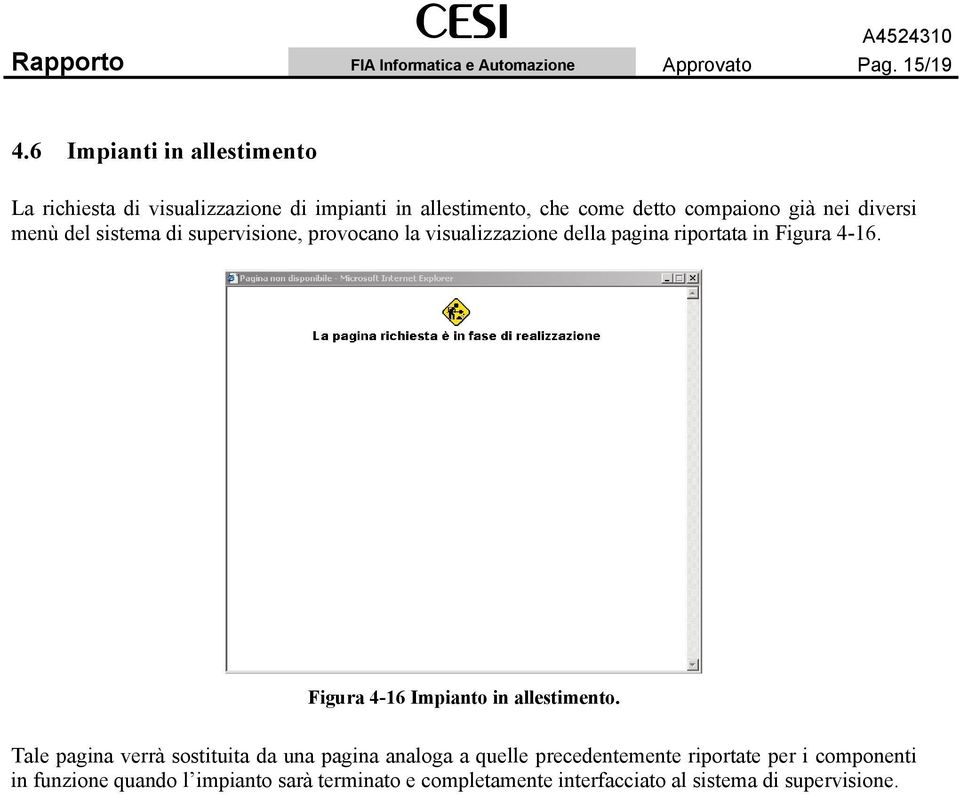 del sistema di supervisione, provocano la visualizzazione della pagina riportata in Figura 4-16. Figura 4-16 Impianto in allestimento.