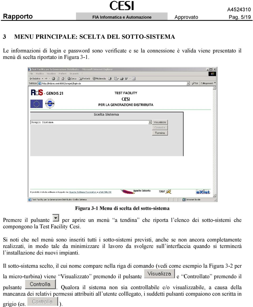 Figura 3-1 Menu di scelta del sotto-sistema Premere il pulsante per aprire un menù a tendina che riporta l elenco dei sotto-sistemi che compongono la Test Facility Cesi.