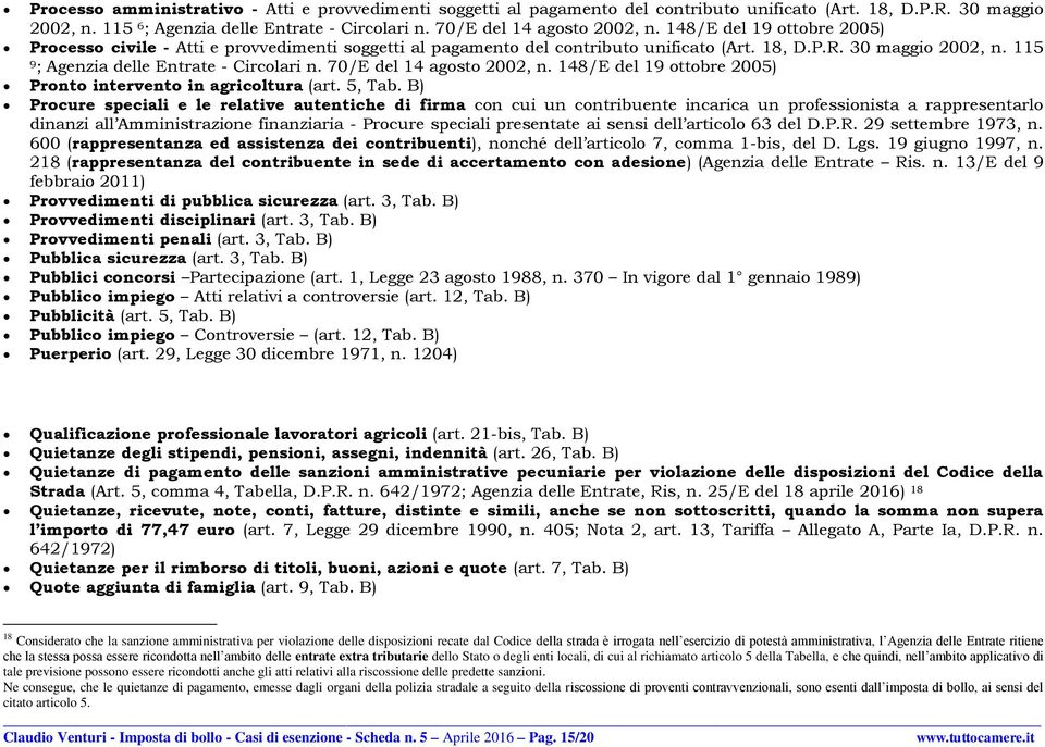 115 9; Agenzia delle Entrate - Circolari n. 70/E del 14 agosto 2002, n. 148/E del 19 ottobre 2005) Pronto intervento in agricoltura (art. 5, Tab.