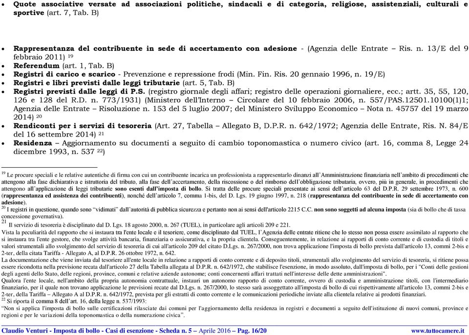 B) Registri di carico e scarico - Prevenzione e repressione frodi (Min. Fin. Ris. 20 gennaio 1996, n. 19/E) Registri e libri previsti dalle leggi tributarie (art. 5, Tab.