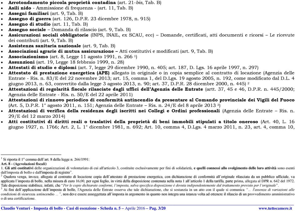 B) Assicurazioni sociali obbligatorie (INPS, INAIL, ex SCAU, ecc) Domande, certificati, atti documenti e ricorsi Le ricevute dei contributi (art. 9, Tab. B) Assistenza sanitaria nazionale (art.