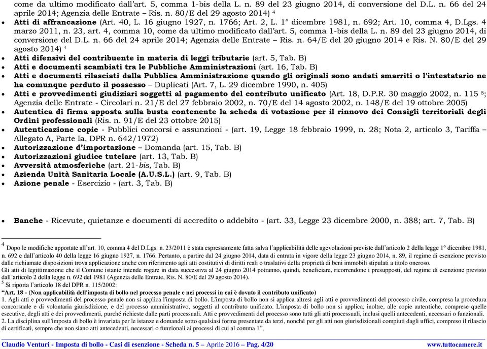 L. n. 66 del 24 aprile 2014; Agenzia delle Entrate Ris. n. 64/E del 20 giugno 2014 e Ris. N. 80/E del 29 agosto 2014) 4 Atti difensivi del contribuente in materia di leggi tributarie (art. 5, Tab.