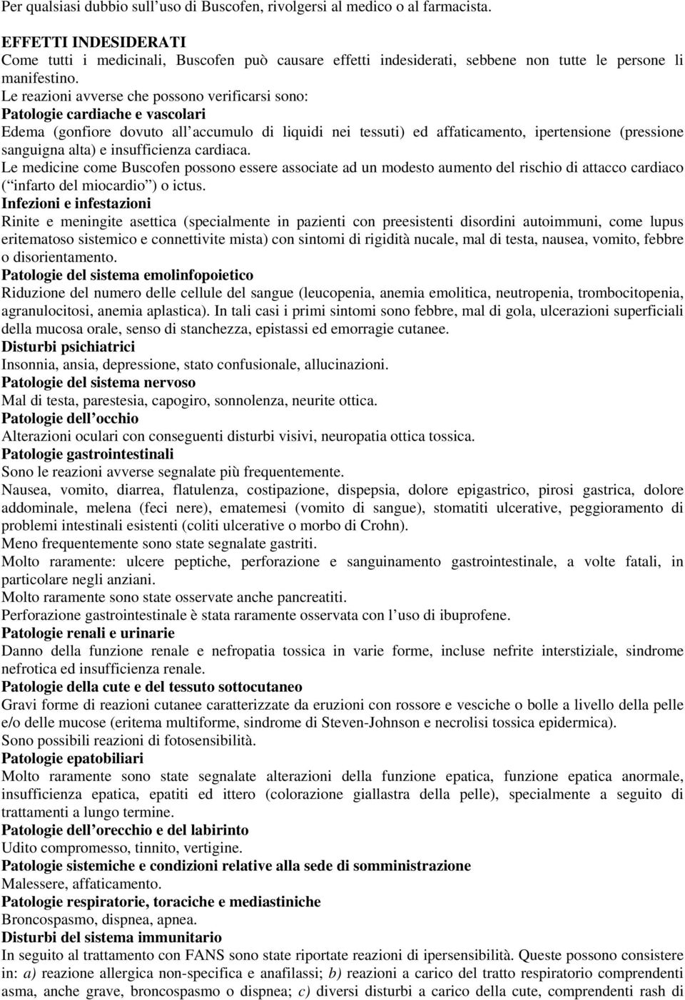 Le reazioni avverse che possono verificarsi sono: Patologie cardiache e vascolari Edema (gonfiore dovuto all accumulo di liquidi nei tessuti) ed affaticamento, ipertensione (pressione sanguigna alta)