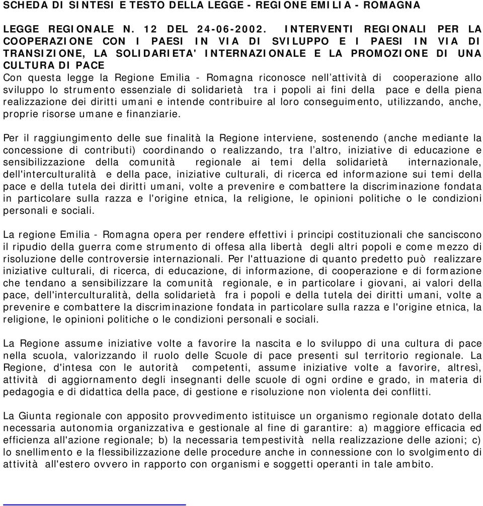 Regione Emilia - Romagna riconosce nell attività di cooperazione allo sviluppo lo strumento essenziale di solidarietà tra i popoli ai fini della pace e della piena realizzazione dei diritti umani e