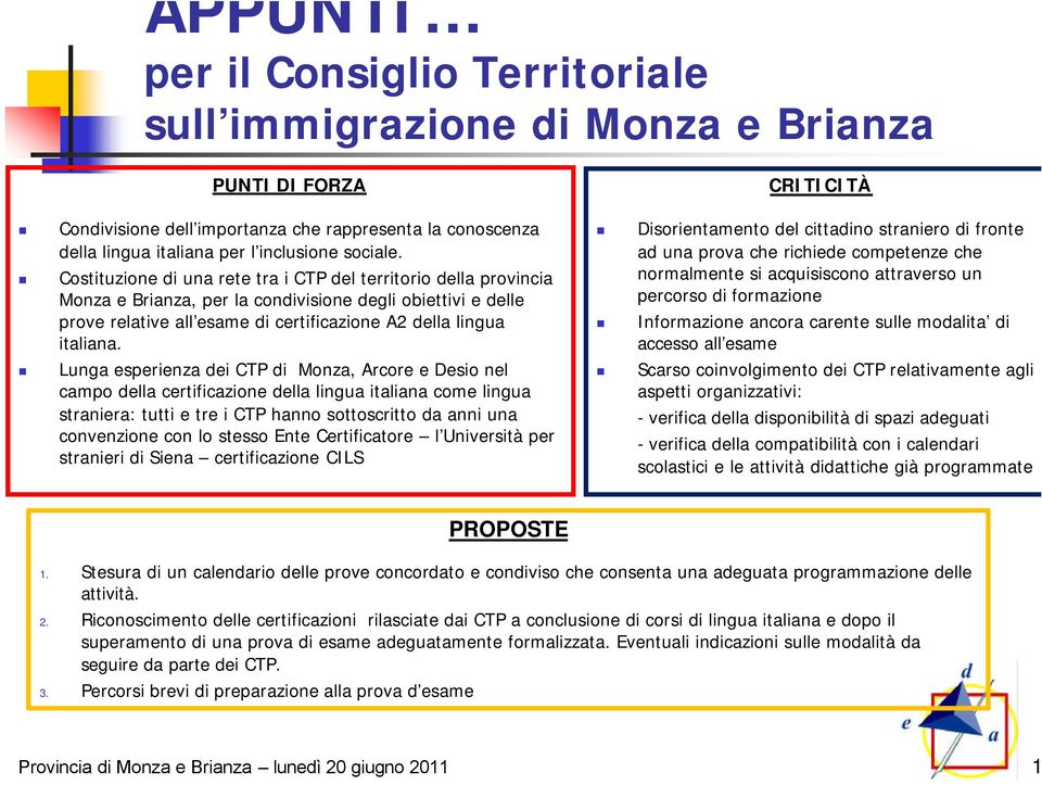 Costituzione di una rete tra i CTP del territorio della provincia Monza e Brianza, per la condivisione degli obiettivi e delle prove relative all esame di certificazione A2 della lingua italiana.