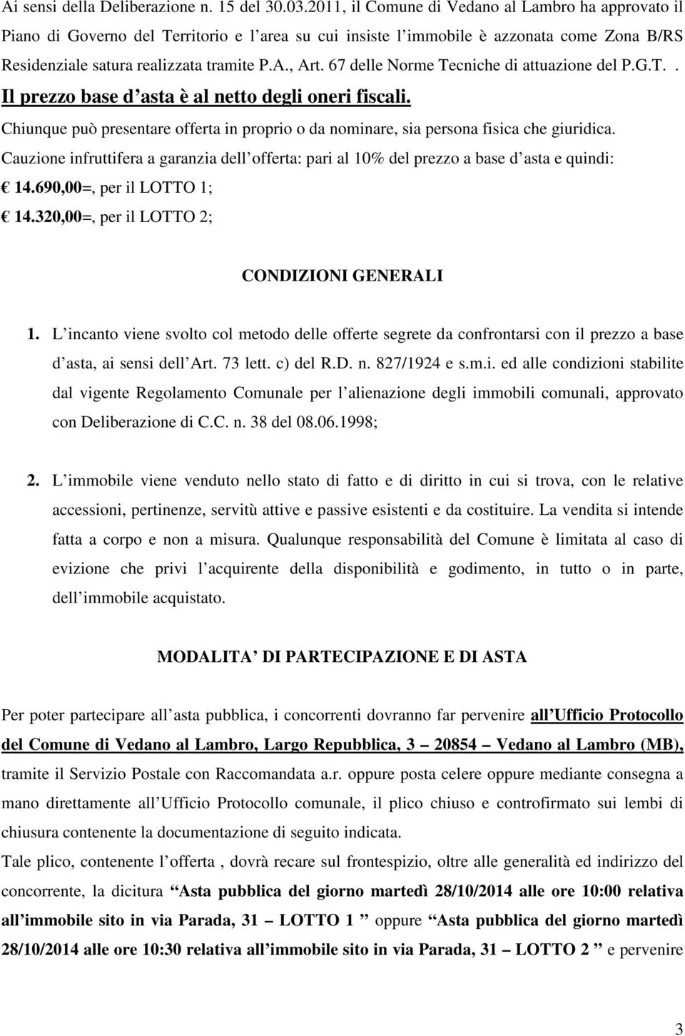 67 delle Norme Tecniche di attuazione del P.G.T.. Il prezzo base d asta è al netto degli oneri fiscali. Chiunque può presentare offerta in proprio o da nominare, sia persona fisica che giuridica.