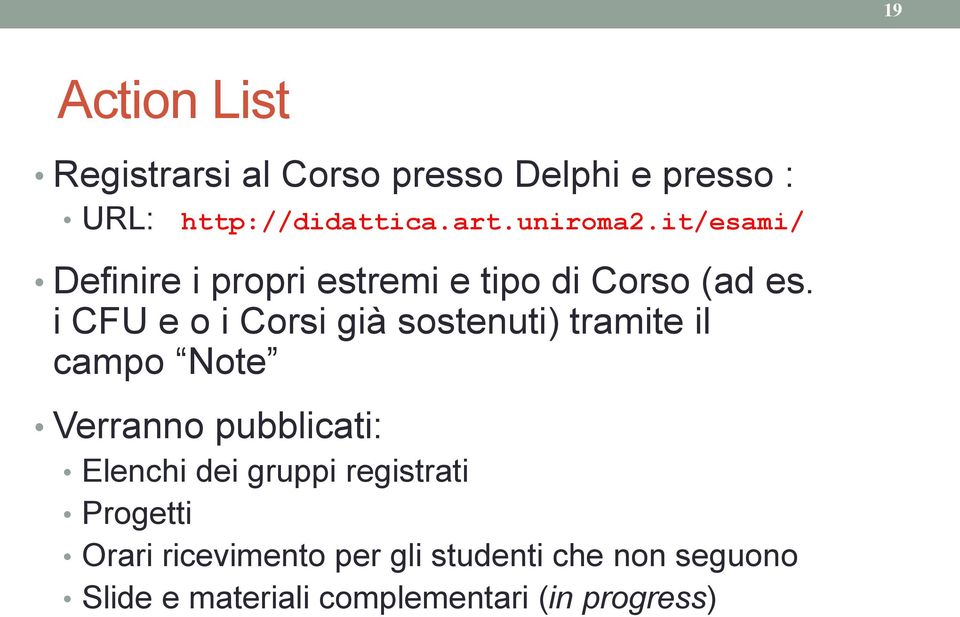 i CFU e o i Corsi già sostenuti) tramite il campo Note Verranno pubblicati: Elenchi dei