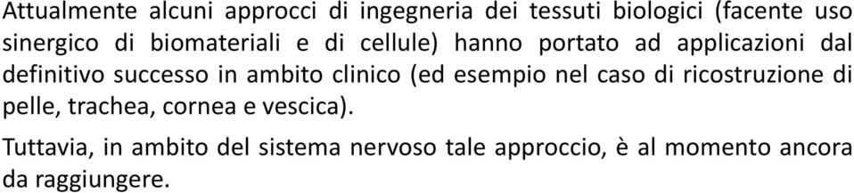 ambito clinico (ed esempio nel caso di ricostruzione di pelle, trachea, cornea e