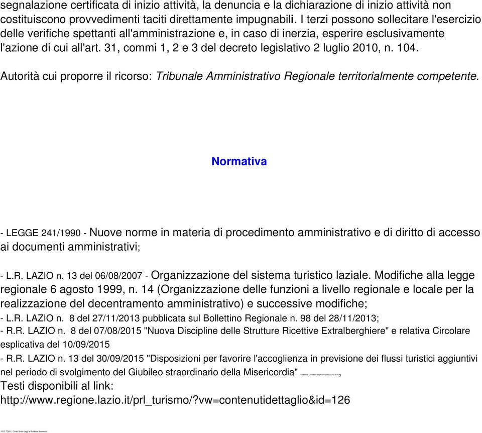 31, commi 1, 2 e 3 del decreto legislativo 2 luglio 2010, n. 104. Autorità cui proporre il ricorso: Tribunale Amministrativo Regionale territorialmente competente.