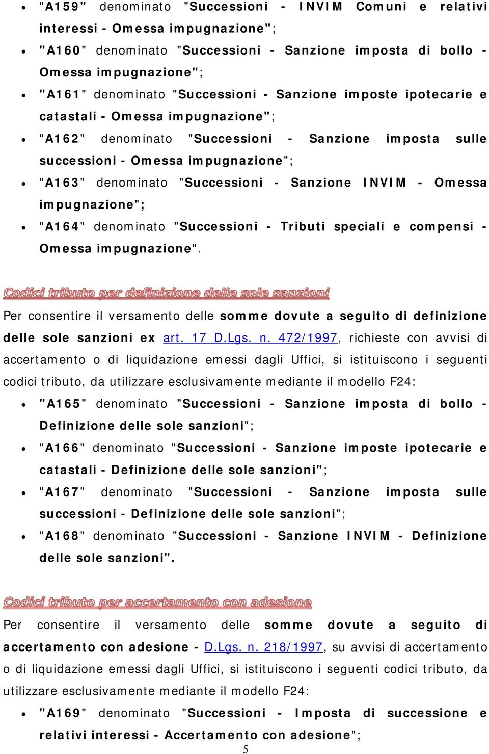 "Successioni - Sanzione INVIM - Omessa impugnazione"; "A164" denominato "Successioni - Tributi speciali e compensi - Omessa impugnazione".