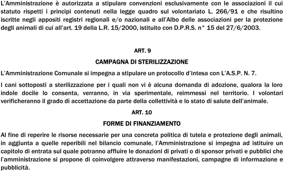 R.S. n 15 del 27/6/2003. ART. 9 CAMPAGNA DI STERILIZZAZIONE L Amministrazione Comunale si impegna a stipulare un protocollo d intesa con L A.S.P. N. 7.