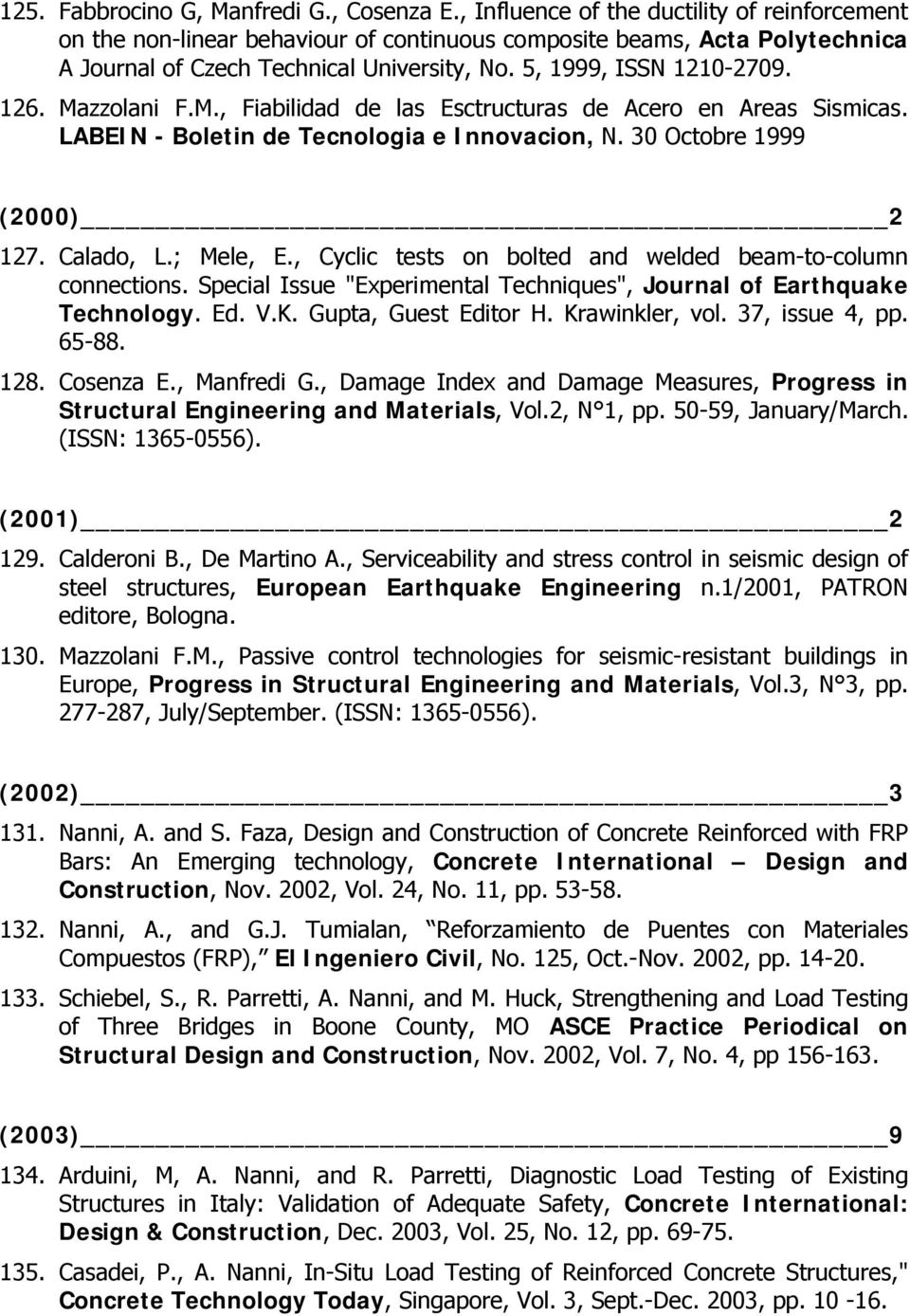 Mazzolani F.M., Fiabilidad de las Esctructuras de Acero en Areas Sismicas. LABEIN - Boletin de Tecnologia e Innovacion, N. 30 Octobre 1999 (2000) 2 127. Calado, L.; Mele, E.