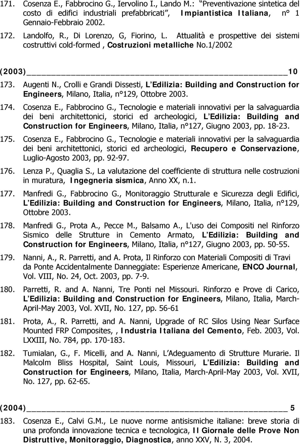 , Crolli e Grandi Dissesti, L Edilizia: Building and Construction for Engineers, Milano, Italia, n 129, Ottobre 2003. 174. Cosenza E., Fabbrocino G.