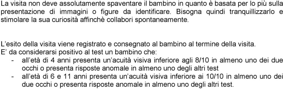 L esito della visita viene registrato e consegnato al bambino al termine della visita.