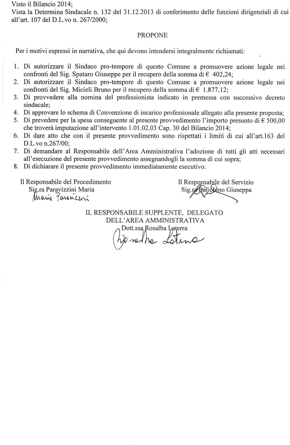 Di autorizzare il Sindaco prò-tempore di questo Comune a promuovere azione legale nei confronti del Sig. Spataro Giuseppe per il recupero della somma di 402,24; 2.