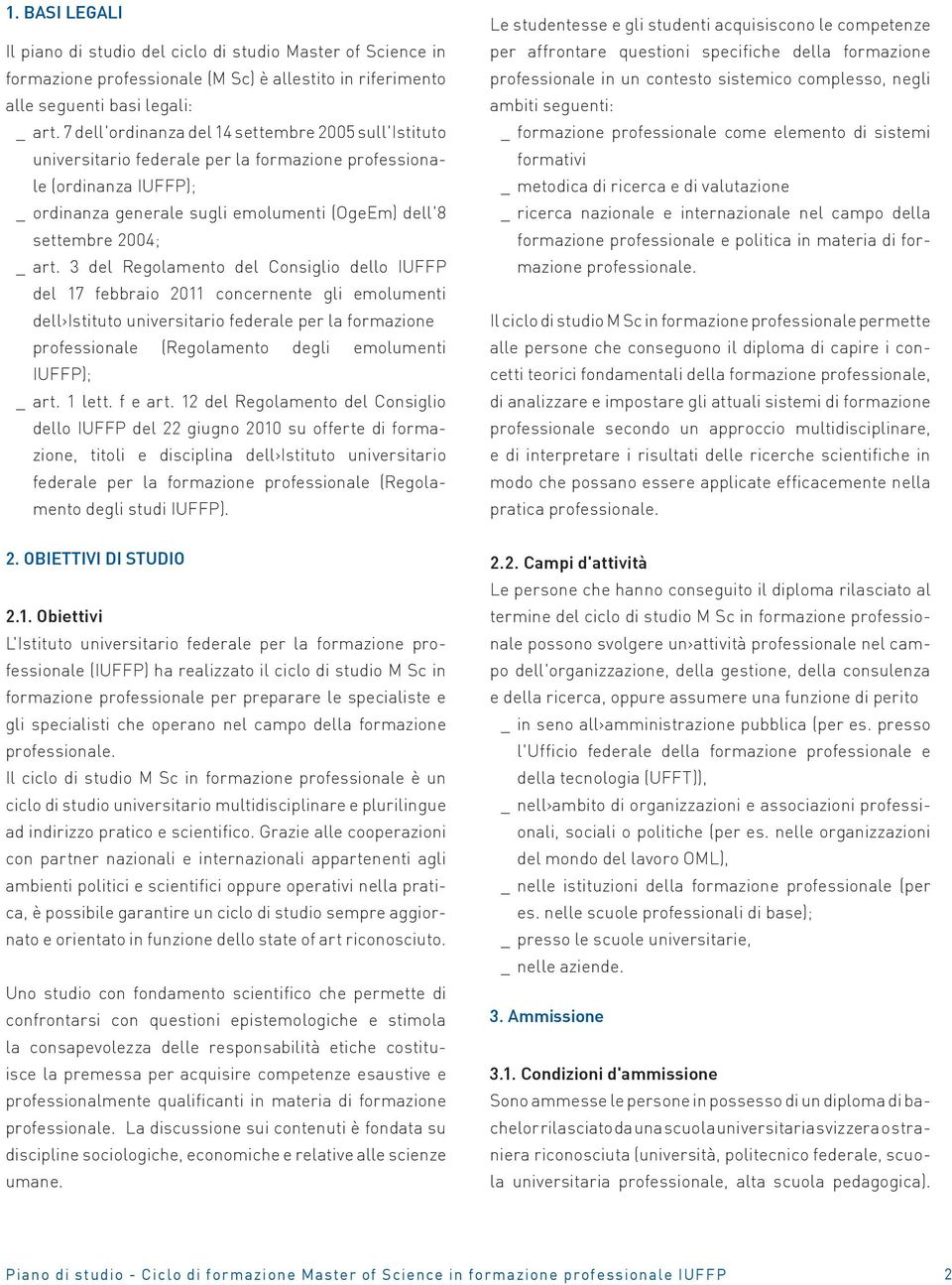 art. 3 del Regolamento del Consiglio dello IUFFP del 17 febbraio 2011 concernente gli emolumenti dell Istituto universitario federale per la formazione professionale (Regolamento degli emolumenti