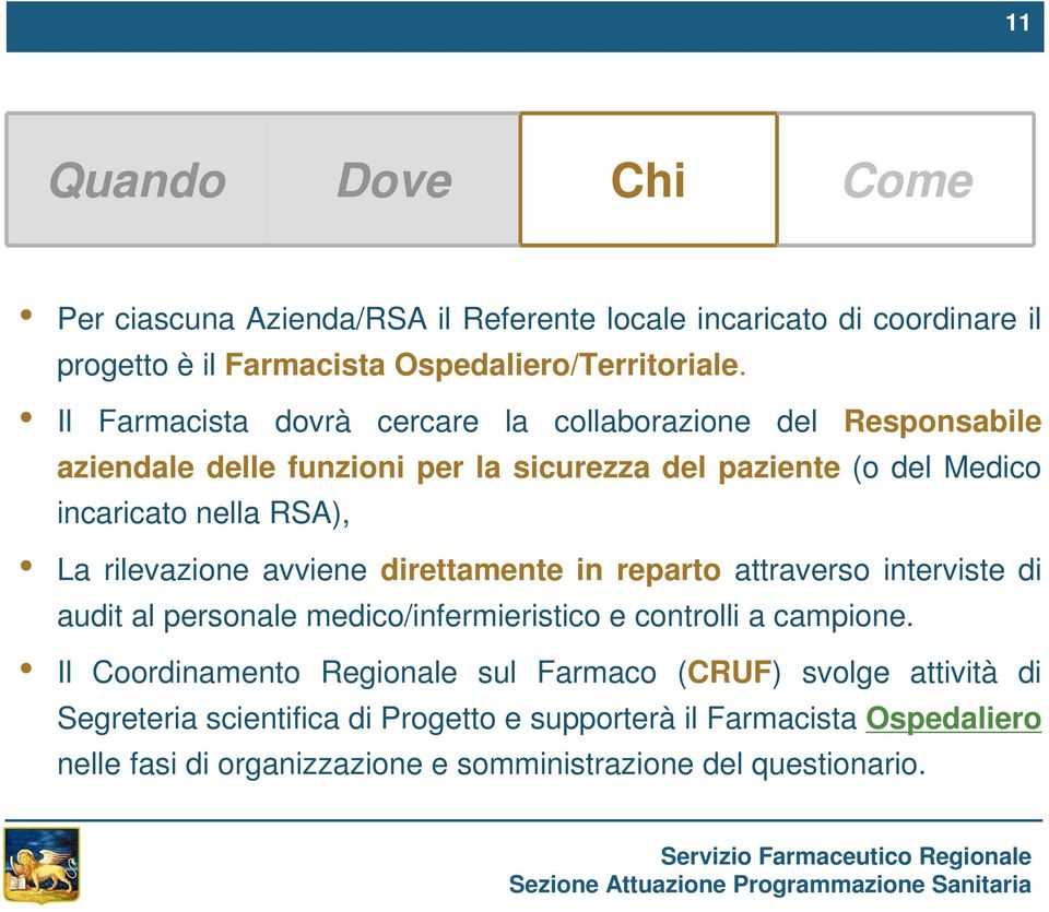 rilevazione avviene direttamente in reparto attraverso interviste di audit al personale medico/infermieristico e controlli a campione.