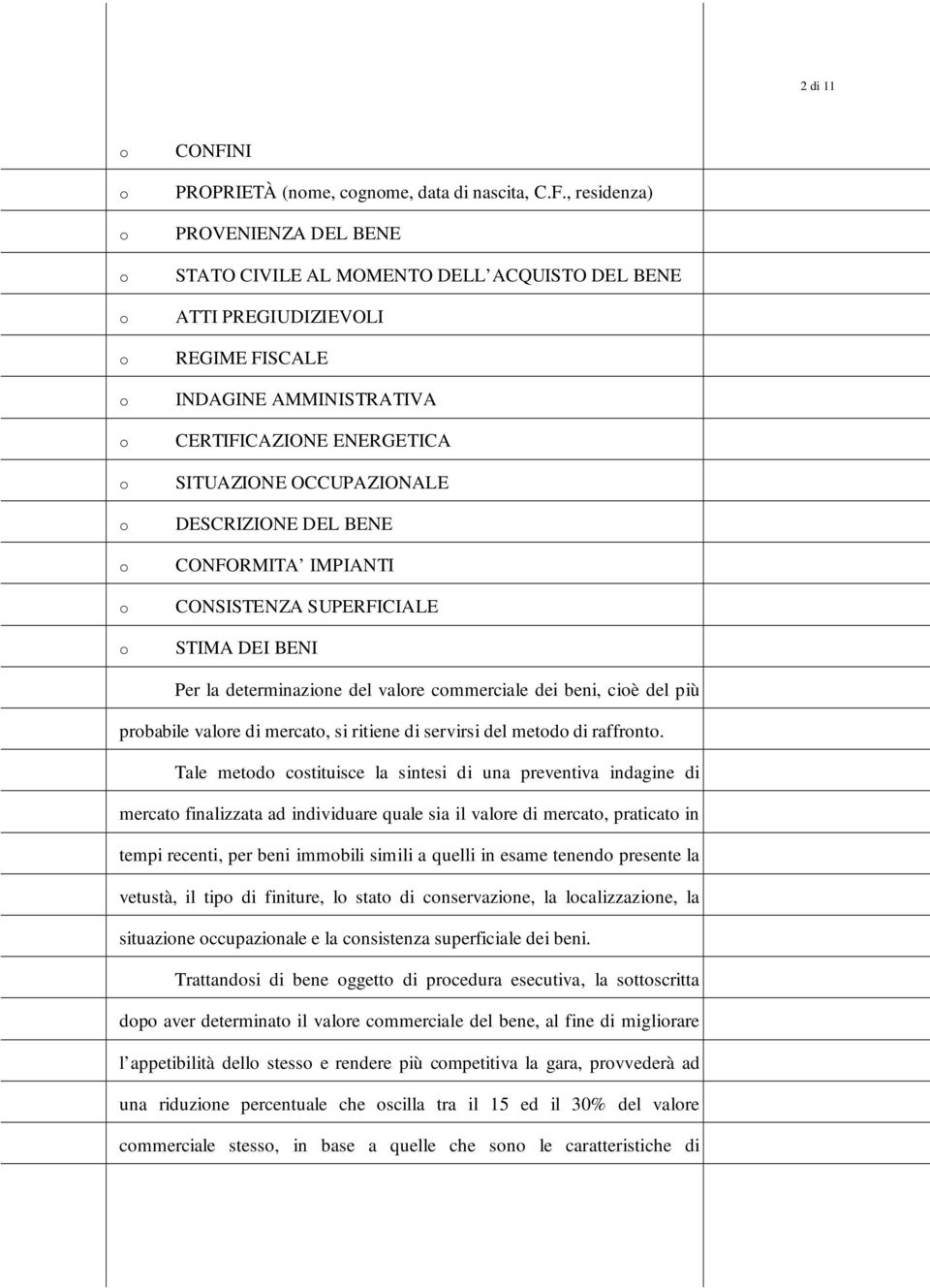 , residenza) PROVENIENZA DEL BENE STATO CIVILE AL MOMENTO DELL ACQUISTO DEL BENE ATTI PREGIUDIZIEVOLI REGIME FISCALE INDAGINE AMMINISTRATIVA CERTIFICAZIONE ENERGETICA SITUAZIONE OCCUPAZIONALE