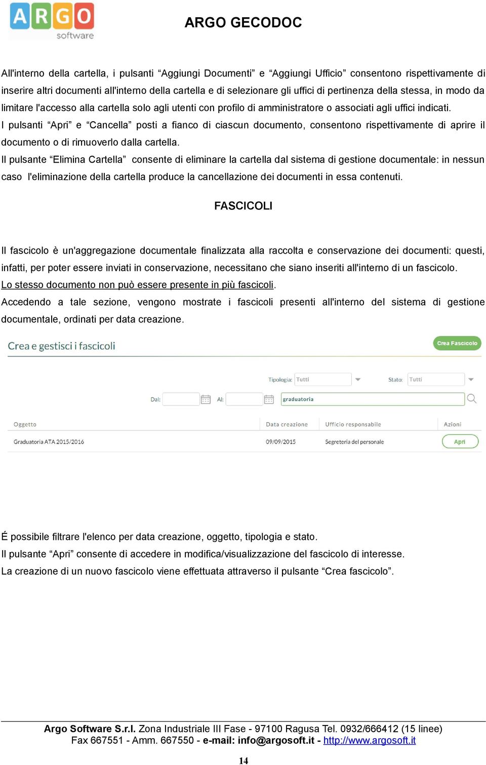 I pulsanti Apri e Cancella posti a fianco di ciascun documento, consentono rispettivamente di aprire il documento o di rimuoverlo dalla cartella.