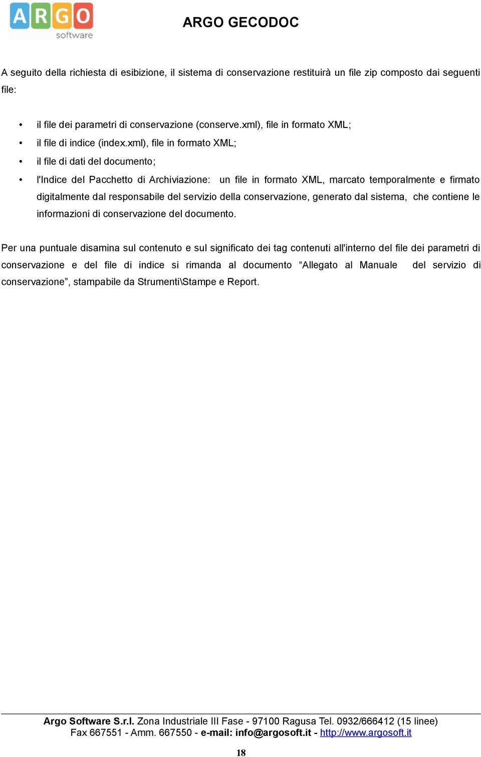 xml), file in formato XML; il file di dati del documento; l'indice del Pacchetto di Archiviazione: un file in formato XML, marcato temporalmente e firmato digitalmente dal responsabile del servizio