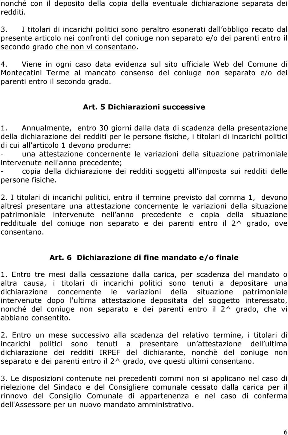 4. Viene in ogni caso data evidenza sul sito ufficiale Web del Comune di Montecatini Terme al mancato consenso del coniuge non separato e/o dei parenti entro il secondo grado. Art.