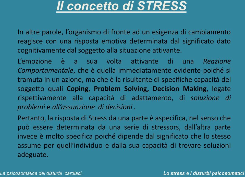 L emozione è a sua volta attivante di una Reazione Comportamentale, che è quella immediatamente evidente poiché si tramuta in un azione, ma che è la risultante di specifiche capacità del soggetto