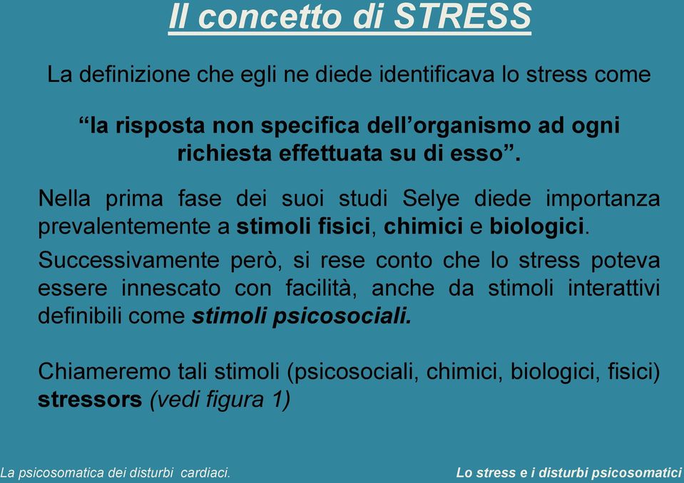 Nella prima fase dei suoi studi Selye diede importanza prevalentemente a stimoli fisici, chimici e biologici.