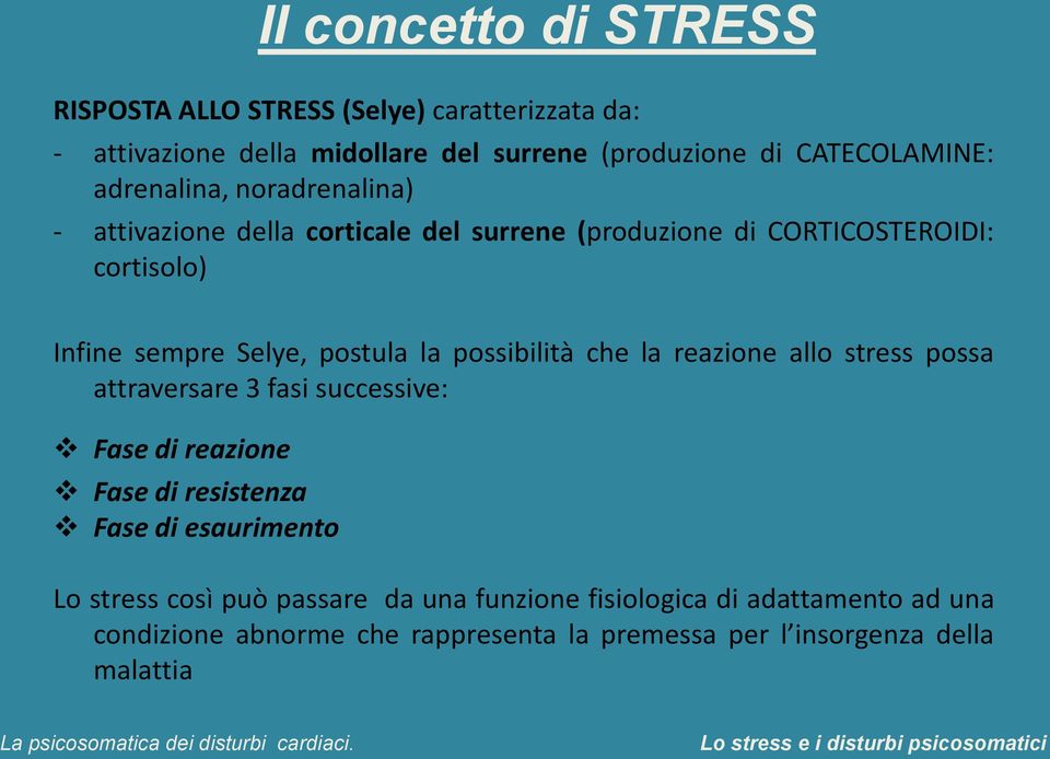 possibilità che la reazione allo stress possa attraversare 3 fasi successive: Fase di reazione Fase di resistenza Fase di esaurimento Lo stress