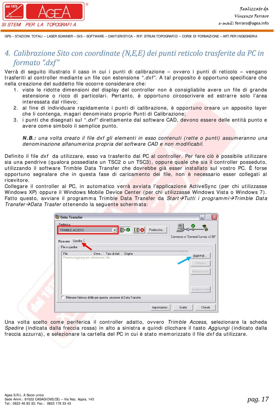 viste le ridotte dimensioni del display del controller non è consigliabile avere un file di grande estensione o ricco di particolari.