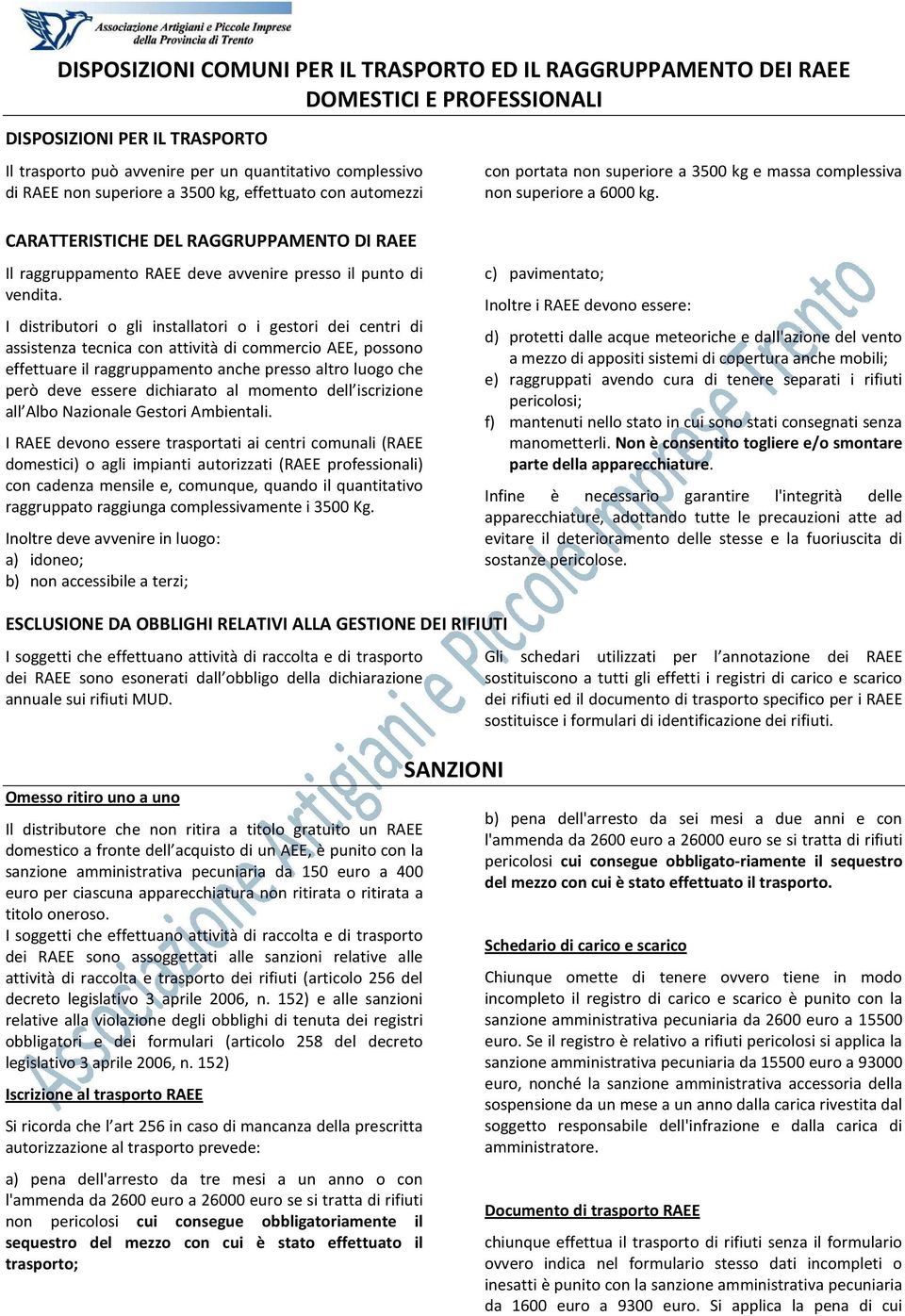 I distributori o gli installatori o i gestori dei centri di assistenza tecnica con attività di commercio AEE, possono effettuare il raggruppamento anche presso altro luogo che però deve essere