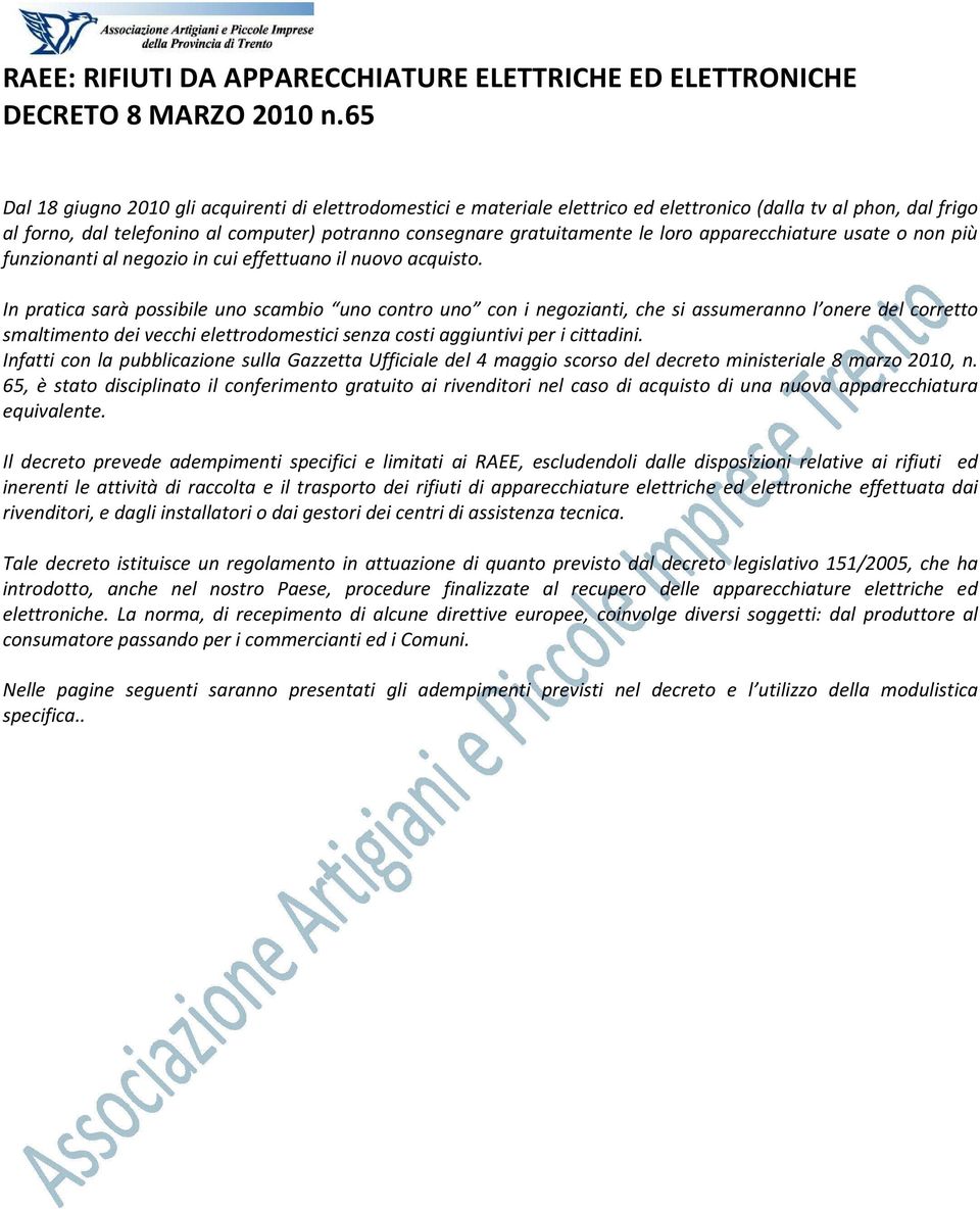 loro apparecchiature usate o non più funzionanti al negozio in cui effettuano il nuovo acquisto.