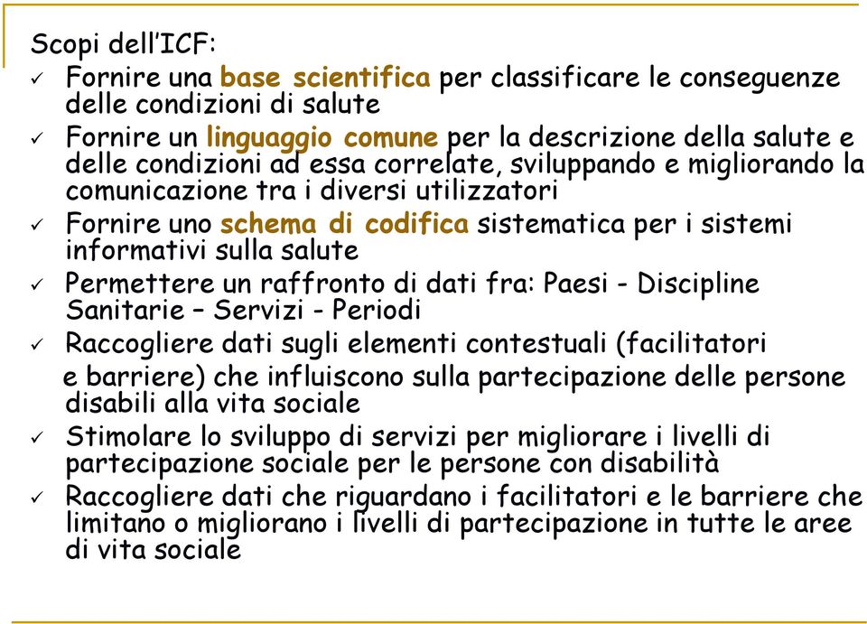 Paesi - Discipline Sanitarie Servizi - Periodi Raccogliere dati sugli elementi contestuali (facilitatori e barriere) che influiscono sulla partecipazione delle persone disabili alla vita sociale