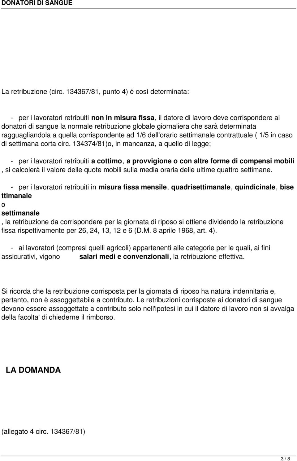 sarà determinata ragguagliandola a quella corrispondente ad 1/6 dell'orario settimanale contrattuale ( 1/5 in caso di settimana corta circ.