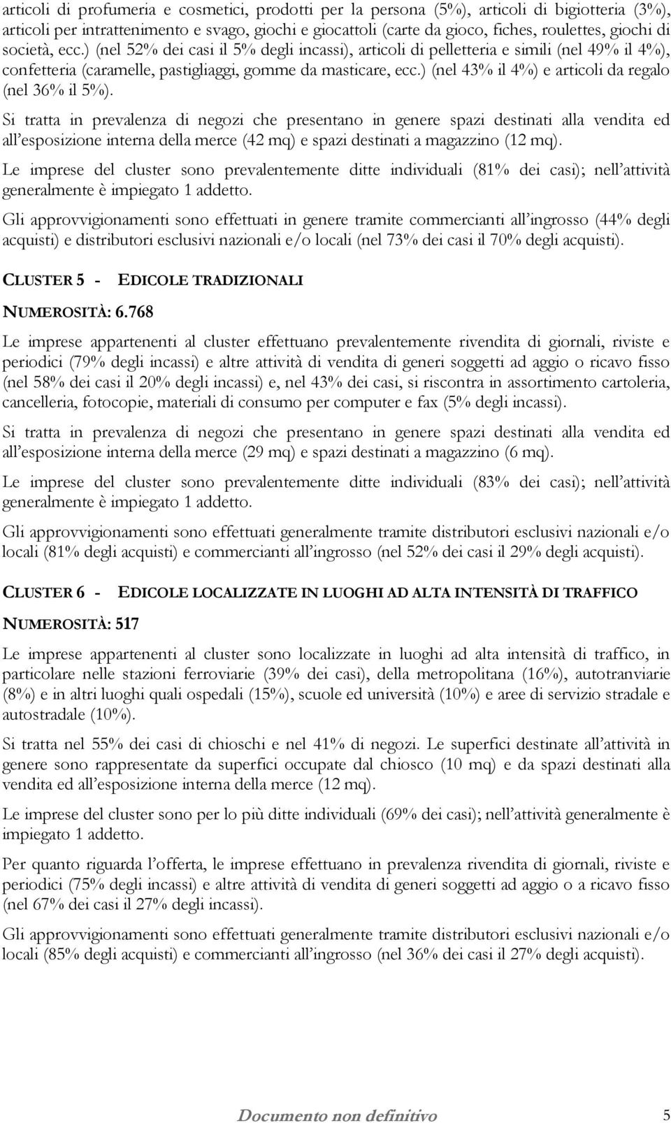 ) (nel 43% il 4%) e articoli da regalo (nel 36% il 5%). all esposizione interna della merce (42 mq) e spazi destinati a magazzino (12 mq).