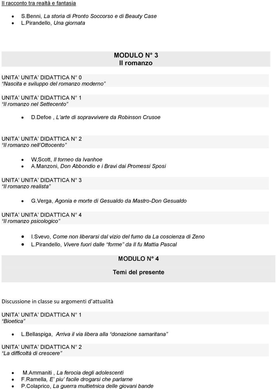 Defoe, L arte di sopravvivere da Robinson Crusoe UNITA UNITA DIDATTICA N 2 Il romanzo nell Ottocento W,Scott, Il torneo da Ivanhoe A.